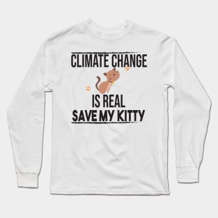 Climate Change Is Real, Save The Planet And My Cat Long Sleeve T-Shirt